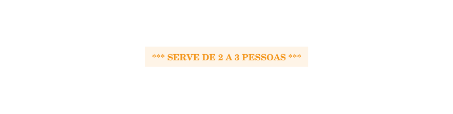 SERVE DE 2 A 3 PESSOAS